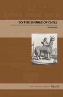 To the Shores of Chile: The Journal and History of the Brouwer Expedition to Valdivia in 1643 0271083751 Book Cover