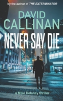 Never Say Die : (an Electrifying Mike Delaney Action Suspense Thriller) 1710212381 Book Cover
