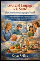 Le Grand Langage de la Santé / The Comprehensive Language of Health: A Complete Bilingual French–English (français–anglais) Health & Medical ... & Reading Comprehension) (French Edition) B0G4RM7JL6 Book Cover