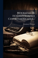 Biografias De Hombres Ilustres Centroamericanos... 1274461677 Book Cover