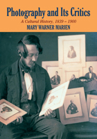 Photography and its Critics: A Cultural History, 18391900 (Perspectives on Photography) 1107403383 Book Cover