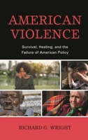 American Violence: Survival, Healing, and the Failure of American Policy 1793600597 Book Cover