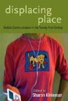 Displacing Place: Mobile Communication in the Twenty-first Century (Digital Formations) 0820486590 Book Cover