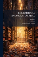 Bibliothecae Baumgartenianae, Volume 1 1248215605 Book Cover