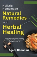 Holistic Homemade Natural Remedies and Herbal Healing B0CJYHR4QP Book Cover