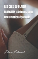 LES CLES DU PLAISIR MASCULIN : Astuces pour une relation épanouie (French Edition) B0CDNJ9FTF Book Cover