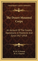 The Desert Mounted Corps An Account Of The Cavalry Operations In Palestine And Syria 1917 - 1918 9354759769 Book Cover