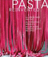 Pasta Reinvented: Gluten-Free Pastas, Alternative Noodles, 80 Creative and Delicious Recipes 146546994X Book Cover