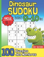 Dinosaur Sudoku Enfants 8-10 Ans: Facile Vol. 1 I Avec Solutions I 100 Puzzles des Nombres I Entraîne la Mémoire et la Logique I Idée Cadeau pour les Garçons I Noël ou Anniversaire B08NWQZN4N Book Cover