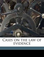 Cases on the law of evidence 1176338854 Book Cover