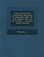 Code D'instruction Criminelle, Novembre Et Décembre 1808: N° 611, Bulletin Des Lois N° 214 Bis... 1294696475 Book Cover