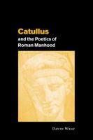 Catullus and the Poetics of Roman Manhood 0521030692 Book Cover