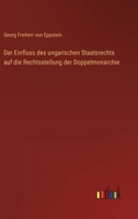 Der Einfluss des ungarischen Staatsrechts auf die Rechtsstellung der Doppelmonarchie 336845367X Book Cover