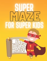 Super Maze for Super Kids: A challenging and fun maze for kids by solving mazes B0923WLHNS Book Cover
