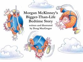 Morgan McKinney's Bigger-Than-Life Bedtime Story 0965484394 Book Cover