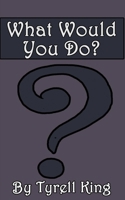 What Would You Do? B09QJXXPNL Book Cover