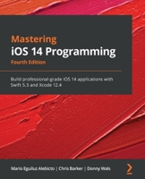 Mastering iOS 14 Programming: Build professional-grade iOS 14 applications with Swift 5.3 and Xcode 12.4, 4th Edition 1838822844 Book Cover