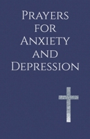 Prayers for Anxiety and Depression: Seeking God's Peace, Healing, and Deliverance for Mental Health B0H7PXLX6M Book Cover