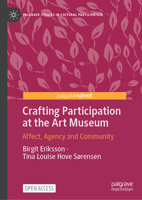 Crafting Participation at the Art Museum: Affect, Agency and Community (Palgrave Studies in Cultural Participation) 303218164X Book Cover