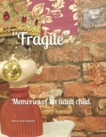 "Fragile": Memories of un adult child. B0G4JCZDH3 Book Cover