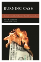 Burning Cash: How Costly Public School Failures Have Charred the American Dream 1610485289 Book Cover