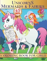 Unicorns, Mermaids & Fairies Coloring Book for Girls: Unique Fantasy and Fairytale Coloring Book for Girls ,45 Cute Designs, Perfect Gift Idea For The Holidays! B08PXHL6M6 Book Cover