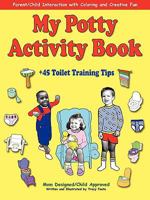 My Potty Activity Book +45 Toilet Training Tips: Parent / Child Interaction with Coloring and Creative Fun 097082260X Book Cover