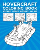 Hovercraft Coloring Book: Inflatables, Lifeboats, Watercrafts And More B08TQ9KL9Z Book Cover