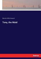 Tony, The Maid: A Novelette 3337025714 Book Cover