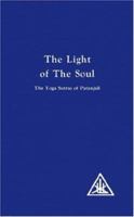 The Light of the Soul, Its Science and Effects: The Yoga Sutras of Patanjali with Commentary by Alice A. Bailey 0853301123 Book Cover
