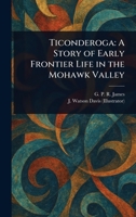 Ticonderoga: A Story of Early Frontier Life in the Mohawk Valley 102322514X Book Cover