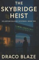 The Skybridge Heist: A Near-Future Solarpunk Cozy Mystery (Solarpunk Balcony Mysteries) B0G2BHCW46 Book Cover
