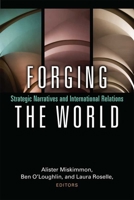 Forging the World: Strategic Narratives and International Relations 0472037048 Book Cover