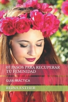 07 PASOS PARA RECUPERAR TU FEMINIDAD: GUIA PRÁCTICA (Spanish Edition) B0BTRKNFJM Book Cover