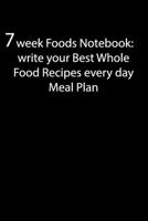 7 Week Foods Notebook: write your Best Whole Food Recipes every day Meal Plan: Weeks of problem-Free, notebook to Preserve Your Time & Sanity, 100 pages 1654973297 Book Cover