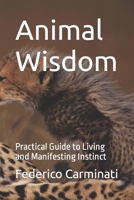 Animal Wisdom: Practical Guide to Living and Manifesting Instinct (Journey Towards a New Era Series) B0CRDYBMTG Book Cover