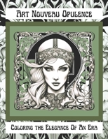 Art Nouveau Opulence: Coloring the Elegance Of An Era (The Art Connoisseur) B0CNPN22Y2 Book Cover