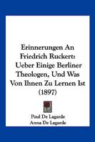 Erinnerungen An Friedrich Ruckert: Ueber Einige Berliner Theologen, Und Was Von Ihnen Zu Lernen Ist (1897) 1141616246 Book Cover