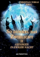 So dunkel das Zwielicht II: Gefangen in ewiger Nacht (German Edition) 3759796486 Book Cover