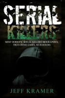 Serial Killers: Horrific Serial Killers Biographies, True Crime Cases, Murderers: 2 in 1 (Volume I and II) (Booklet) 1539398013 Book Cover