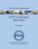 The Fiber Optic Association Cfot Certification Class Notes: Study Guide to Foa Certification 1490401261 Book Cover