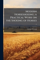 Modern Horseshoeing; a Practical Work on the Shoeing of Horses .. 1373529261 Book Cover