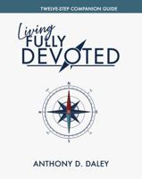 Living Fully Devoted: Twelve-step Companion Guide B0GGH98X54 Book Cover