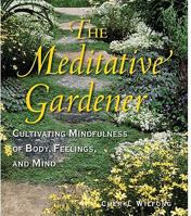 The Meditative Gardener: Cultivating Mindfulness of Body, Feelings, and Mind 0982566409 Book Cover