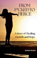From F*cked to Fierce: A Story of Healing, Growth, and Hope B0F6F9SWZN Book Cover