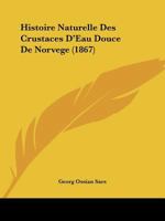 Histoire Naturelle Des Crustaces D'Eau Douce De Norvege (1867) 1160845557 Book Cover
