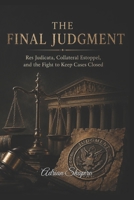 THE FINAL JUDGMENT: Res Judicata, Collateral Estoppel, and the Fight to Keep Cases Closed (The People's Law Library) B0H2J2MTQZ Book Cover