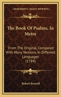 The Book Of Psalms, In Metre: From The Original, Compared With Many Versions, In Different Languages 1014707781 Book Cover