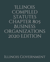 Illinois Compiled Statutes Chapter 805 Business Organizations 2020 Edition 1676722505 Book Cover