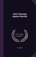 God's revenge against murder, or, The drown'd wife: a tragedy, lately performed, with unbounded applause, (of the devil and his court) by Ned Findley, ... in the service of the Black Prince ... 1016561067 Book Cover